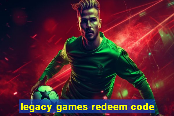 legacy games redeem code